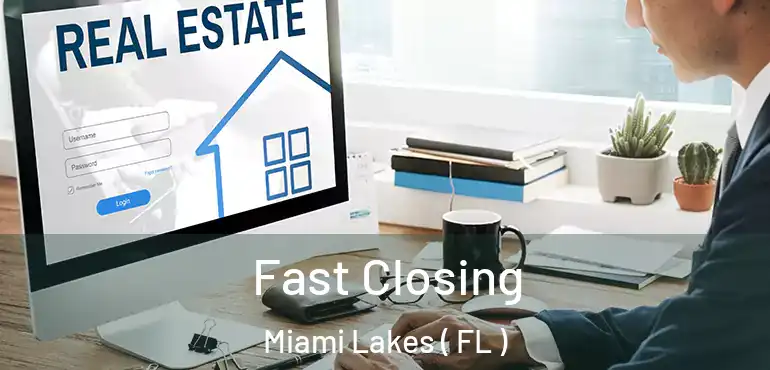  Fast Closing Miami Lakes ( FL )