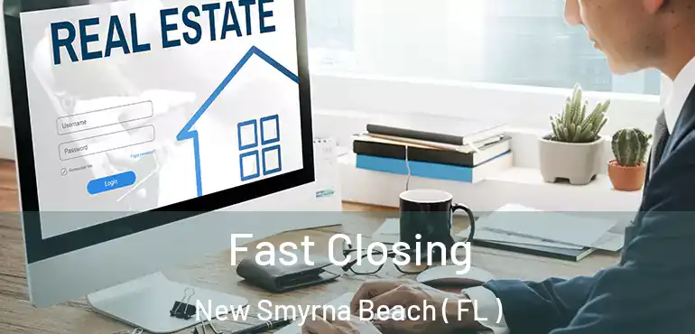  Fast Closing New Smyrna Beach ( FL )