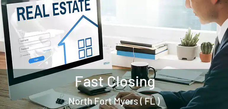  Fast Closing North Fort Myers ( FL )