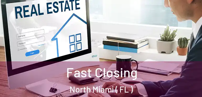  Fast Closing North Miami ( FL )