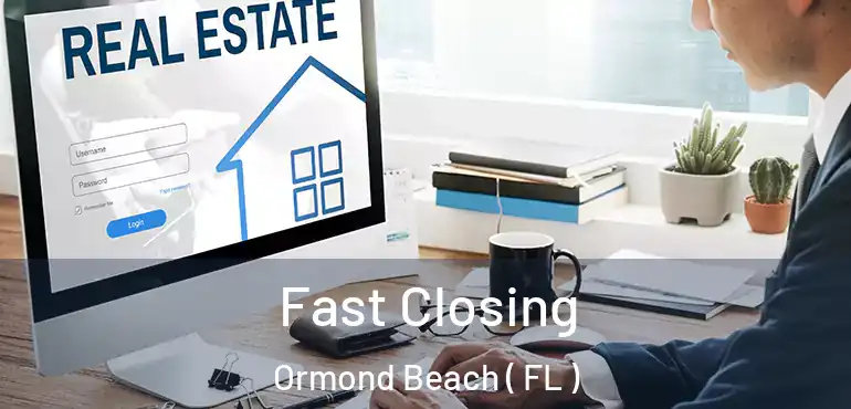  Fast Closing Ormond Beach ( FL )