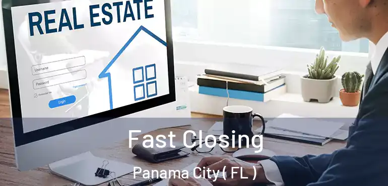  Fast Closing Panama City ( FL )