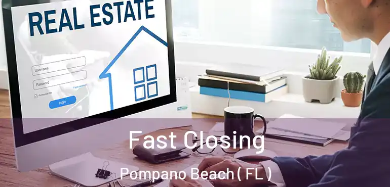 Fast Closing Pompano Beach ( FL )
