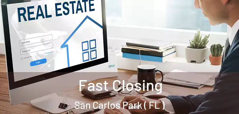  Fast Closing San Carlos Park ( FL )