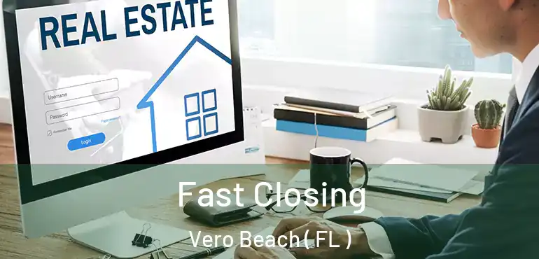  Fast Closing Vero Beach ( FL )