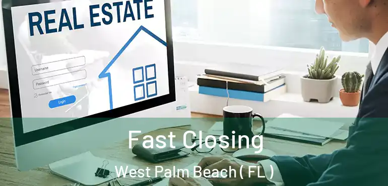  Fast Closing West Palm Beach ( FL )