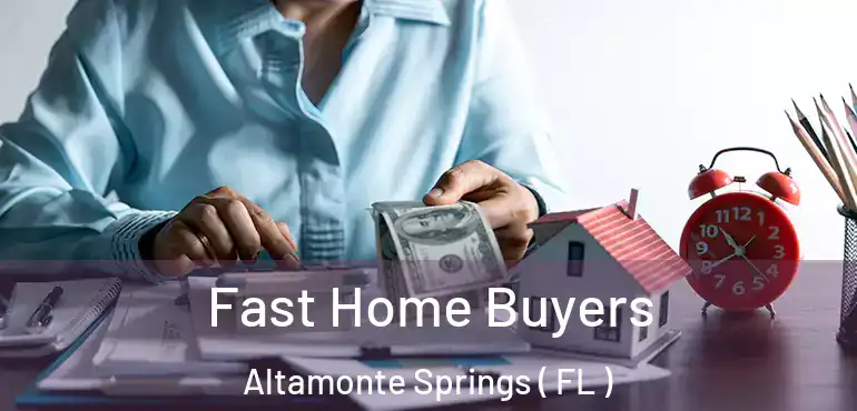  Fast Home Buyers Altamonte Springs ( FL )