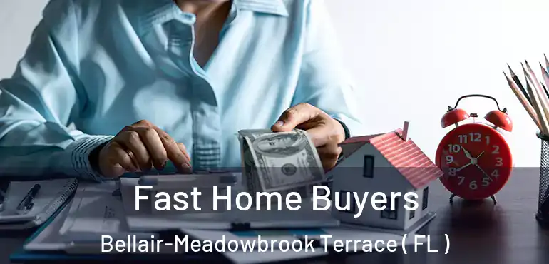  Fast Home Buyers Bellair-Meadowbrook Terrace ( FL )