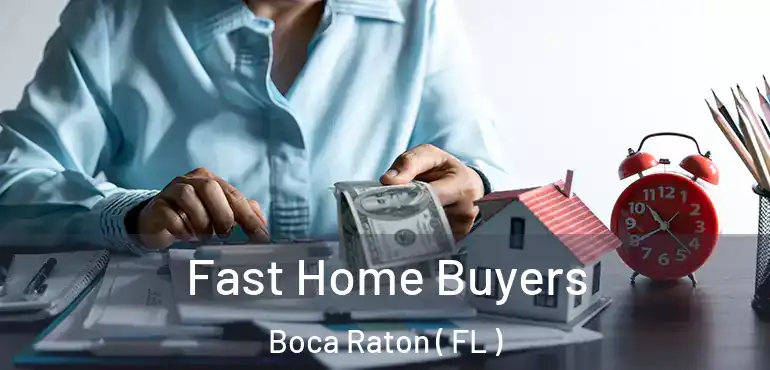  Fast Home Buyers Boca Raton ( FL )