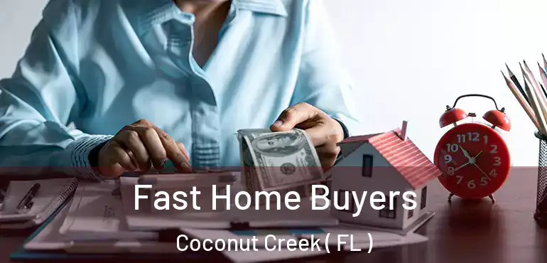  Fast Home Buyers Coconut Creek ( FL )