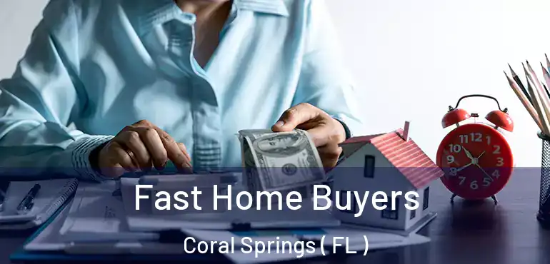  Fast Home Buyers Coral Springs ( FL )