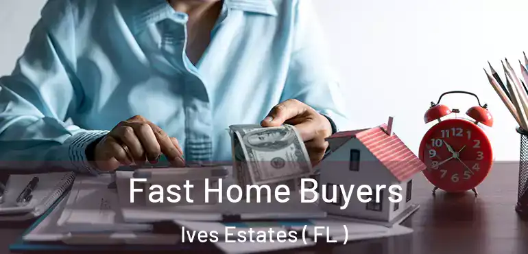  Fast Home Buyers Ives Estates ( FL )