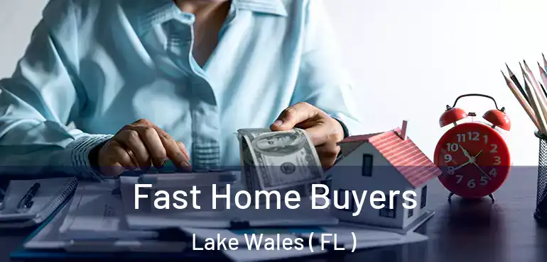  Fast Home Buyers Lake Wales ( FL )