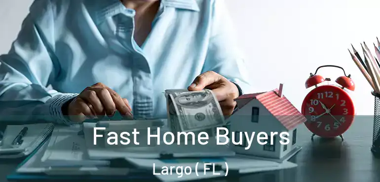  Fast Home Buyers Largo ( FL )