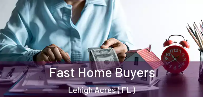 Fast Home Buyers Lehigh Acres ( FL )