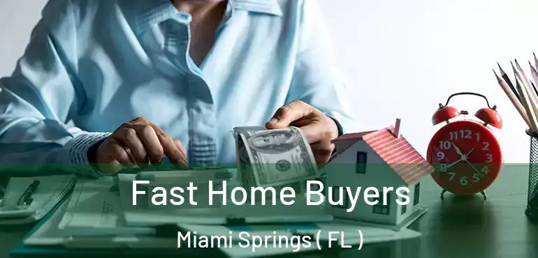  Fast Home Buyers Miami Springs ( FL )