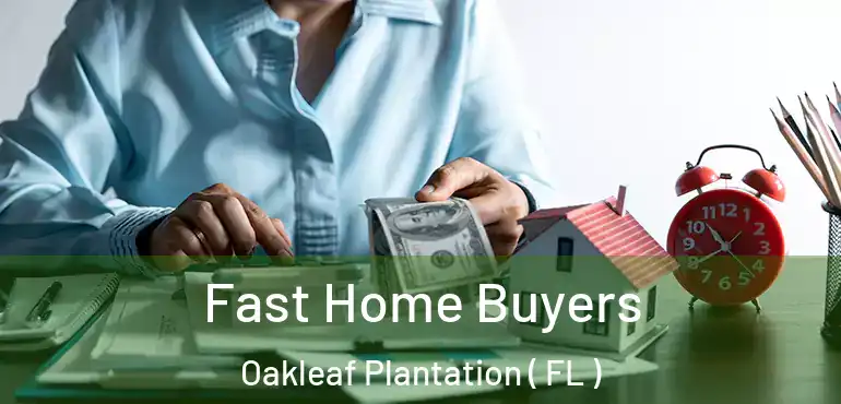  Fast Home Buyers Oakleaf Plantation ( FL )