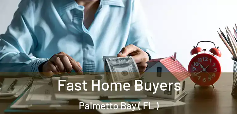  Fast Home Buyers Palmetto Bay ( FL )