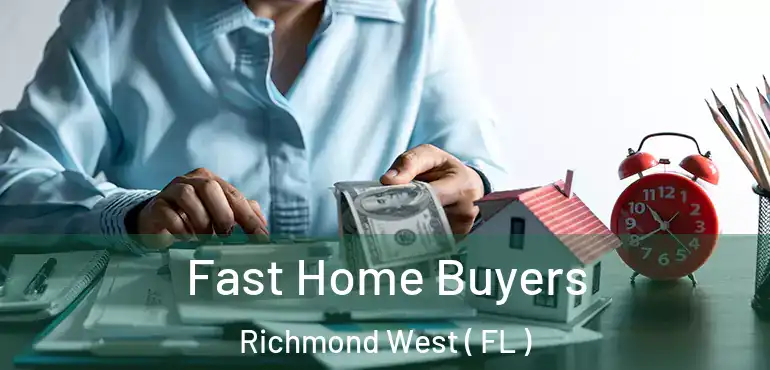 Fast Home Buyers Richmond West ( FL )