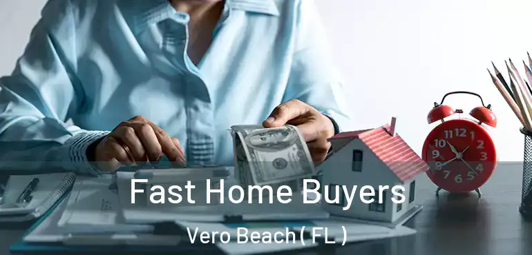 Fast Home Buyers Vero Beach ( FL )