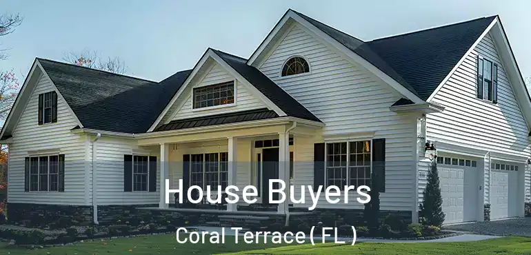  House Buyers Coral Terrace ( FL )