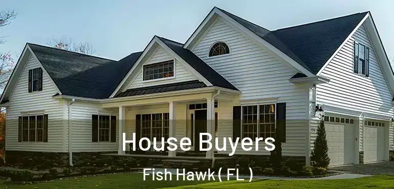  House Buyers Fish Hawk ( FL )