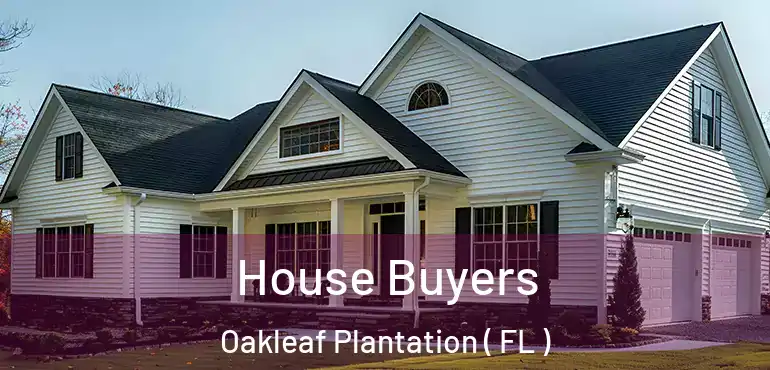  House Buyers Oakleaf Plantation ( FL )