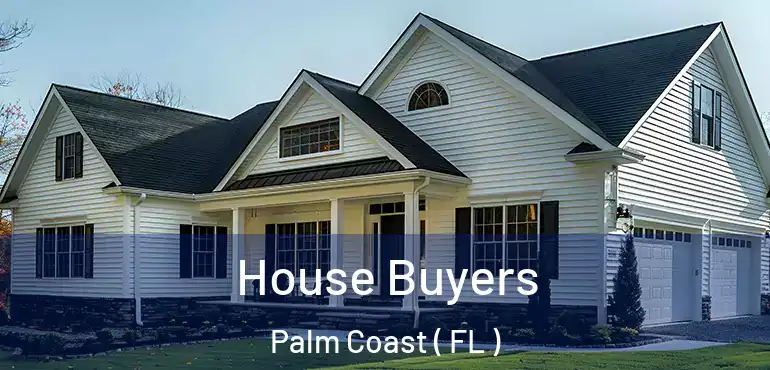  House Buyers Palm Coast ( FL )