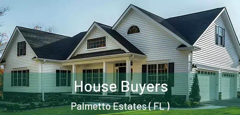  House Buyers Palmetto Estates ( FL )