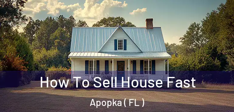  How To Sell House Fast Apopka ( FL )