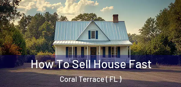  How To Sell House Fast Coral Terrace ( FL )
