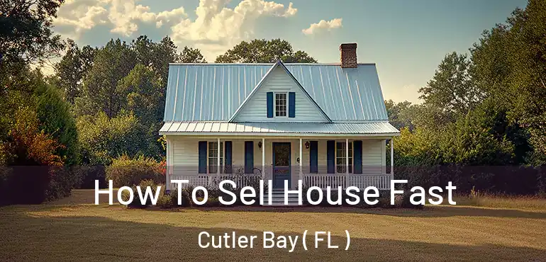  How To Sell House Fast Cutler Bay ( FL )