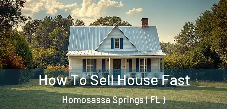  How To Sell House Fast Homosassa Springs ( FL )