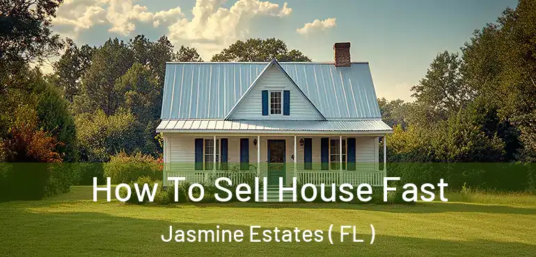  How To Sell House Fast Jasmine Estates ( FL )