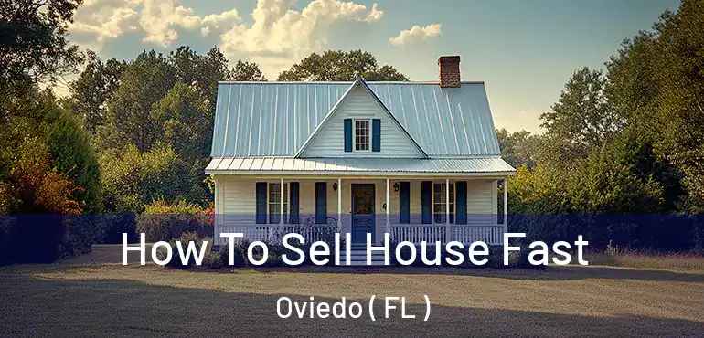  How To Sell House Fast Oviedo ( FL )