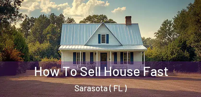  How To Sell House Fast Sarasota ( FL )