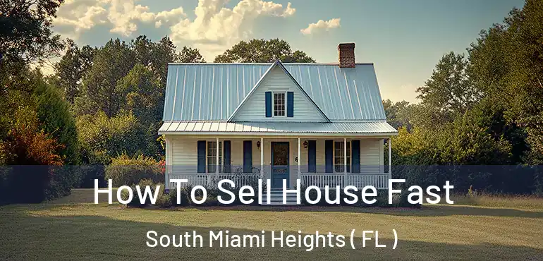  How To Sell House Fast South Miami Heights ( FL )