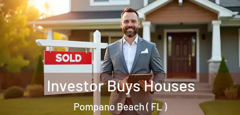  Investor Buys Houses Pompano Beach ( FL )