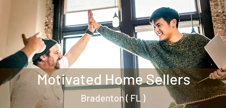 Motivated Home Sellers Bradenton ( FL )
