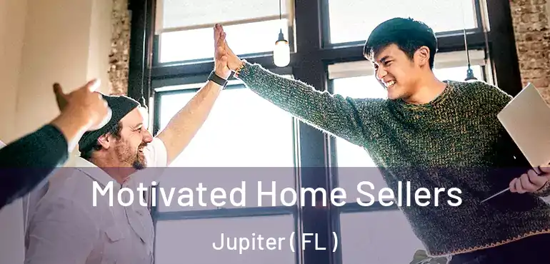  Motivated Home Sellers Jupiter ( FL )