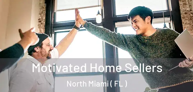  Motivated Home Sellers North Miami ( FL )