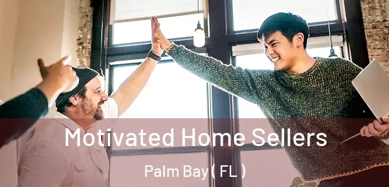  Motivated Home Sellers Palm Bay ( FL )