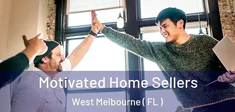  Motivated Home Sellers West Melbourne ( FL )