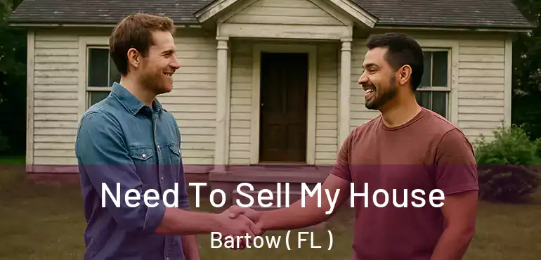  Need To Sell My House Bartow ( FL )