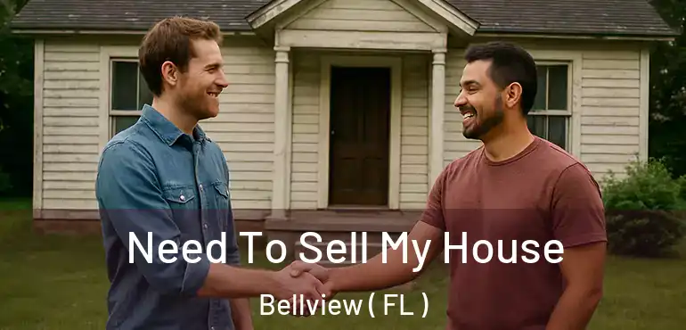 Need To Sell My House Bellview ( FL )