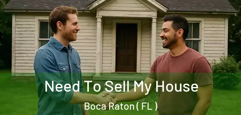  Need To Sell My House Boca Raton ( FL )