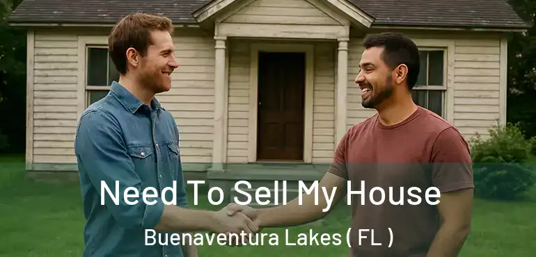  Need To Sell My House Buenaventura Lakes ( FL )