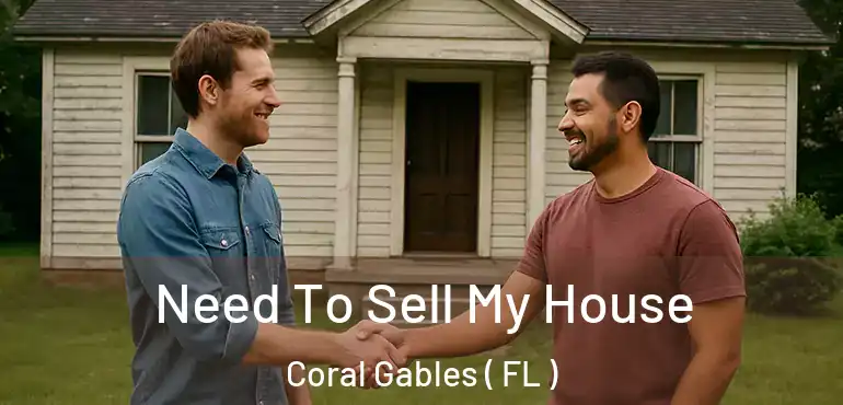  Need To Sell My House Coral Gables ( FL )