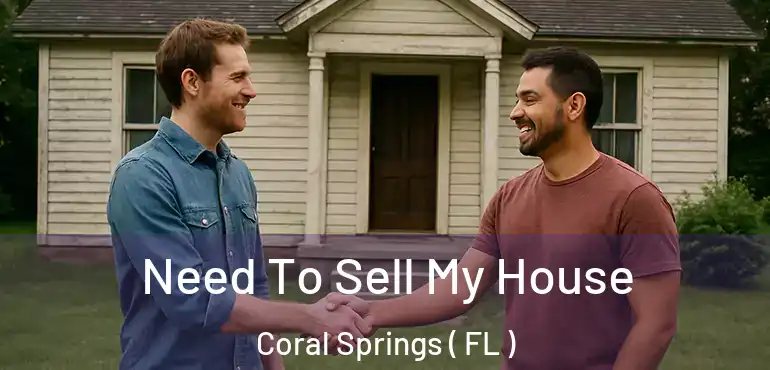  Need To Sell My House Coral Springs ( FL )