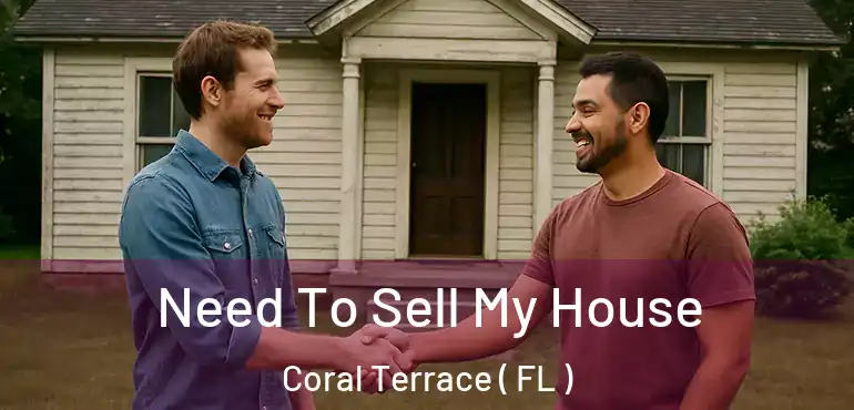  Need To Sell My House Coral Terrace ( FL )